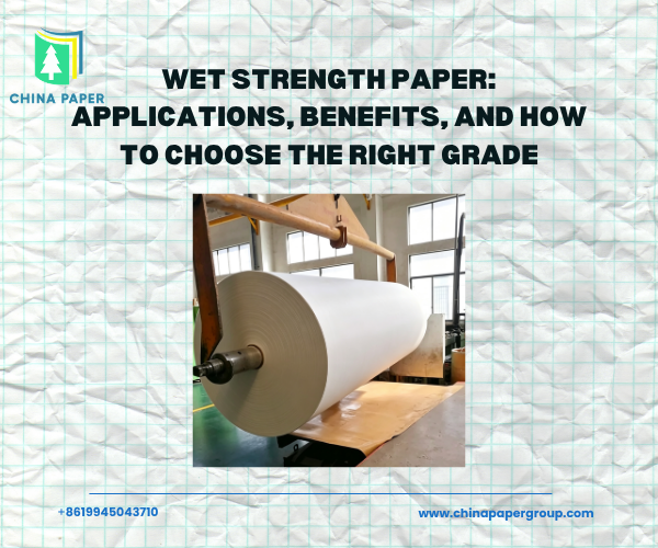 Wet Strength Paper: Applications, Benefits, and How to Choose the Right Grade
