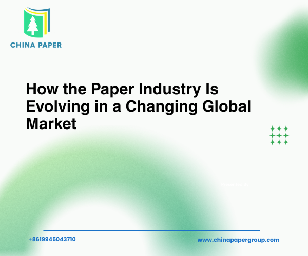 How the Paper Industry Is Evolving in a Changing Global Market